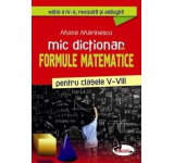 Mona Marinescu - Mic dictionar de formule matematice, clasele V-VIII (editia a IV-a)