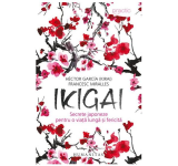Ikigai: Secrete japoneze pentru o viata lunga si fericita - Hector Garcia, Francesc Miralles
