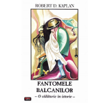 Fantomele Balcanilor - Robert D. Kaplan