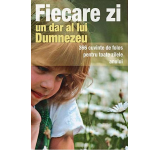 Fiecare zi, un dar al lui Dumnezeu - 366 Cuvinte de folos pentru toate zilele anului