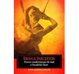 Erosul inaltator. Puterea transformatoare de viata a sexualitatii sacre